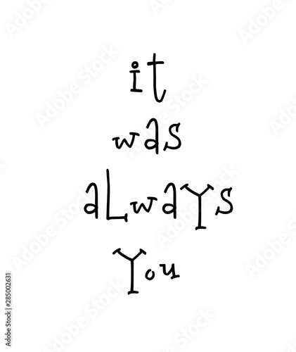 Motivational poster with lettering quote it was always you