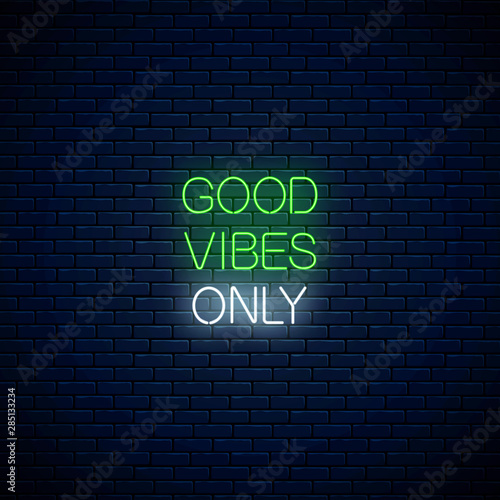 Good vibes only - glowing neon inscription phrase. Motivation quote in neon style. Vector illustration.