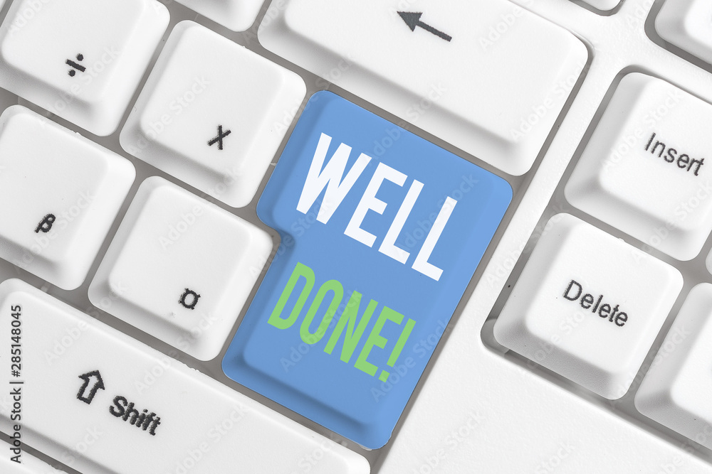 Word writing text Well Done. Business photo showcasing used praising demonstrating or group for something have done good way White pc keyboard with empty note paper above white background key copy