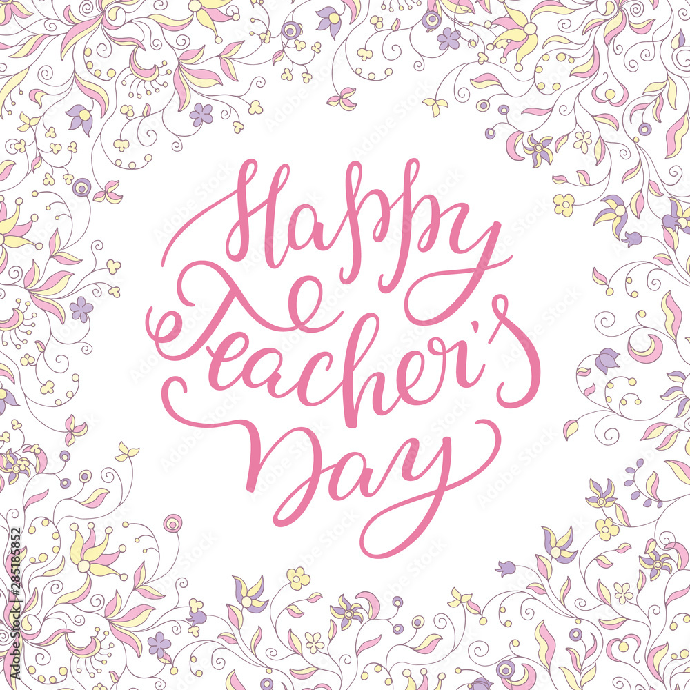 Happy Teachers' Day - hand lettering with flower frame. Template for greeting card, poster, print.