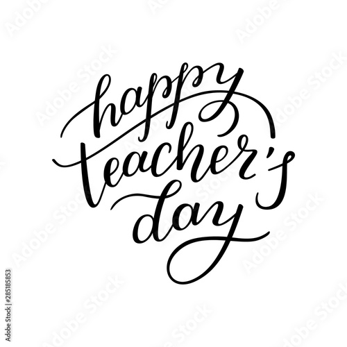 Happy Teachers' Day - hand lettering isolated on white background. Template for greeting cards, posters, print.