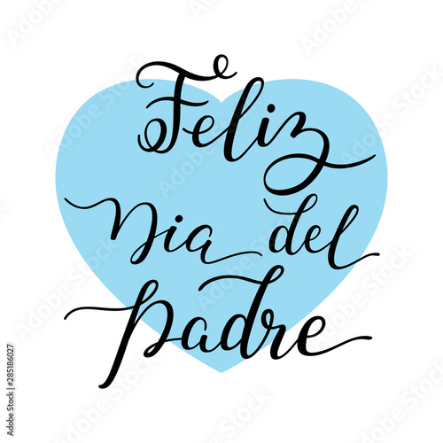 Hand lettering Happy Father's Day with heart in Spanish: Feliz Dia del Padre. Template for cards, posters, prints.