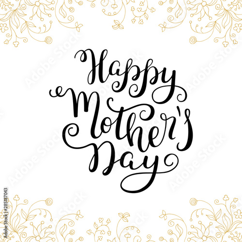 Hand lettering Happy Mother's Day with flowers. Template greeting card, poster.