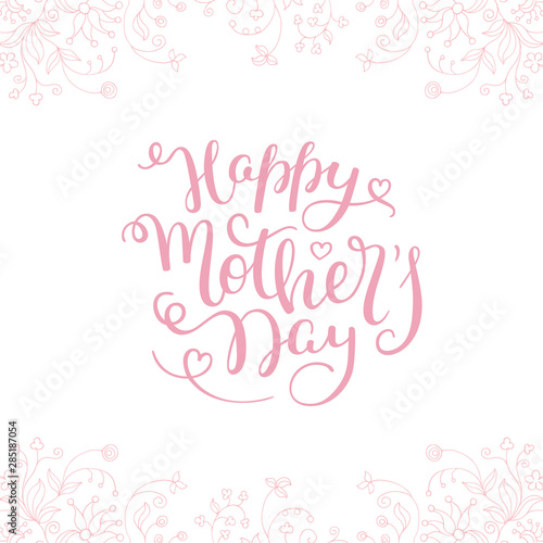 Hand lettering Happy Mother's Day with flowers. Template greeting card, poster.