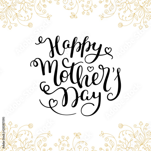 Hand lettering Happy Mother's Day with flowers. Template greeting card, poster.