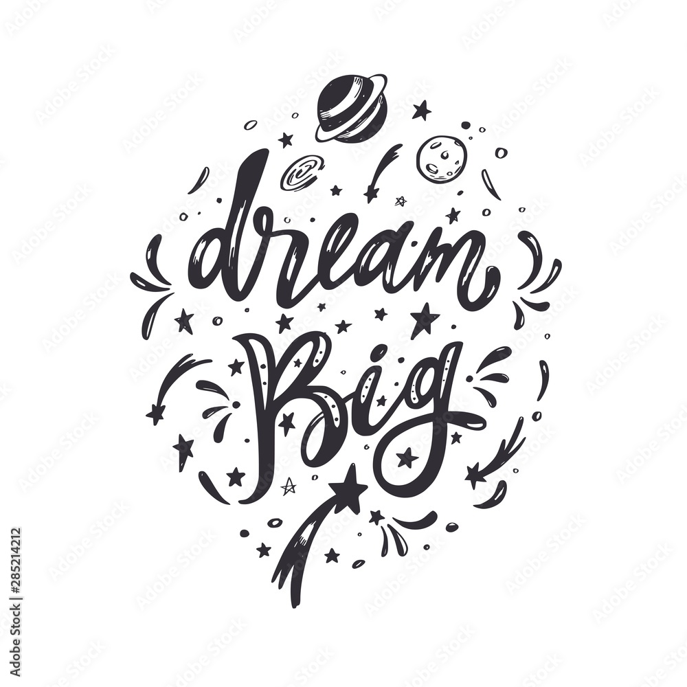 Dream big. Vector inspirational Lettering, brush calligraphy quote. Hand drawn conceptual illustration with cosmos, planets, moon, night starry sky. Great dreamers view poster, background