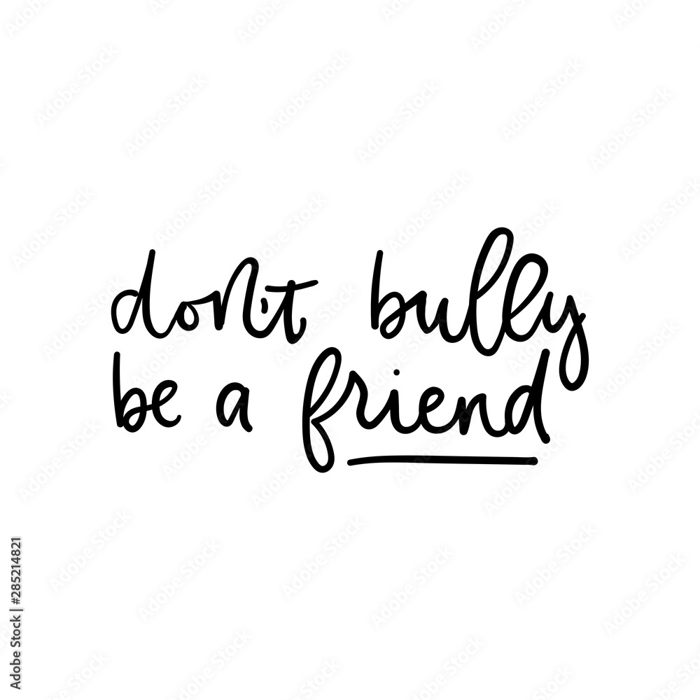 Dont bully be a friend motivational poster vector illustration. Quote with inspirational emphasize on main word written in black color on white background flat style. Female t-shirt design concept