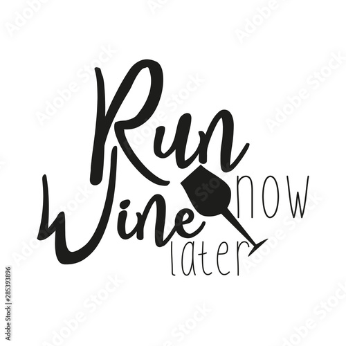 Run now wine later, motivational handwritten slogan sketch drawing. Inspirational vector quote, and glass. For t-shirt, gift, card ,posters concept.