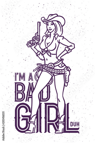 Vector drawing of a young girl in a western wear holding a gun. Lettering composition "I am a bad girl, duh"