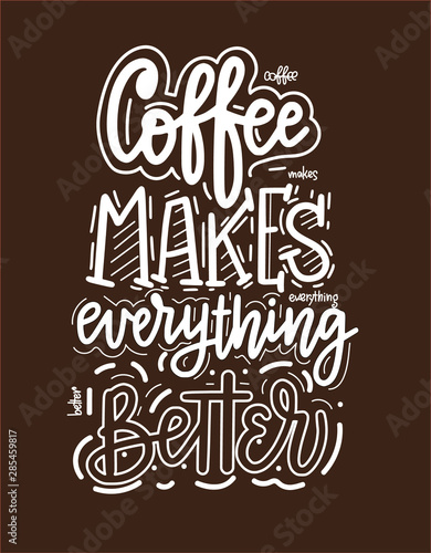 Coffee makes everything better. Vector fun morning mood quote