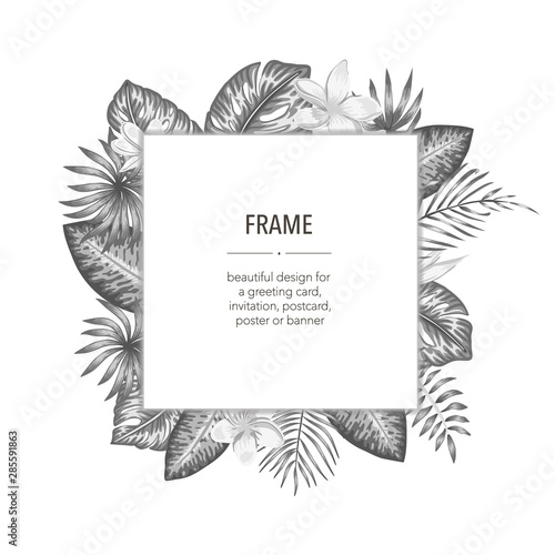 Vector black and white frame template with tropical leaves and flowers with white place for text. Square layout card with place for text. Spring or summer design for invitation, wedding, party