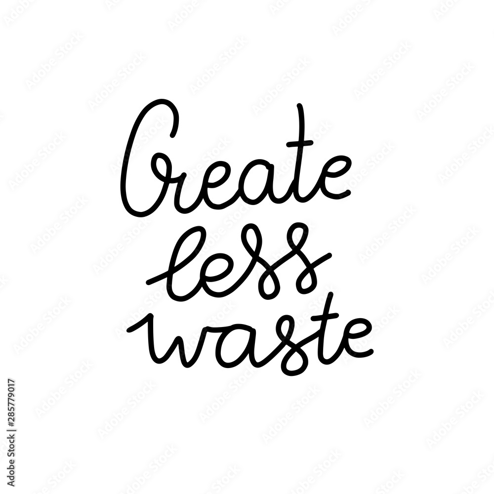 Create Less Waste- hand lettering phrase. Vector conceptual illustration - great for posters, cards, bags, mugs and othes. Black line on white background.