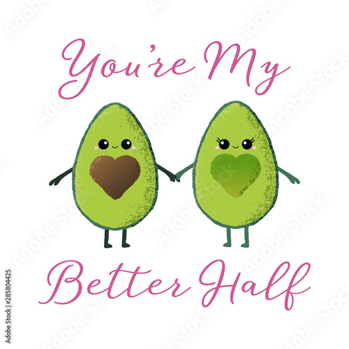 Vector illustration of two cute kawaii avocado halves holding hands. Cute romantic food pun and card concept. You're my better half.