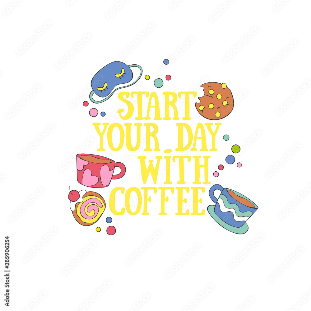 Naklejka premium Start your day with coffee. Coffee cup and sweet. Pastry: cookies and bun. Lettering. Isolated vector object on with background. 