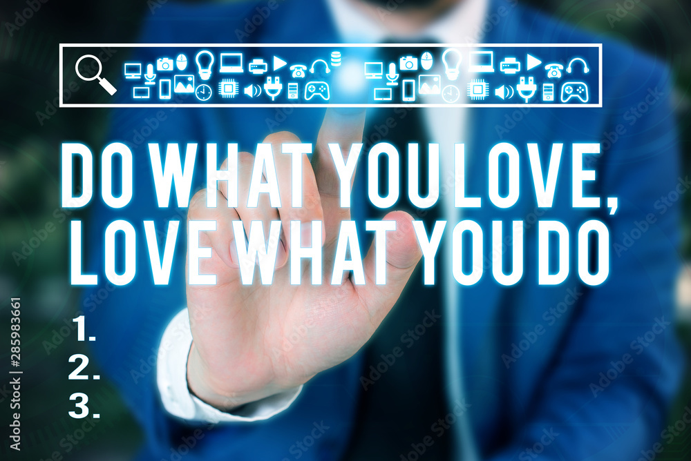 Word writing text Do What You Love Love What You Do. Business photo showcasing Pursue your dreams or passions in life Male human wear formal work suit presenting presentation using smart device Word writing text Do What You Love Love What You Do. Business photo showcasing Pursue your dreams or passions in life Male human wear formal work suit presenting presentation using smart device