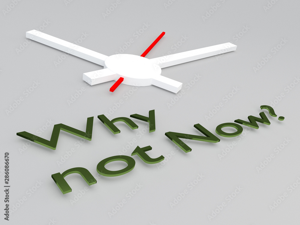 Why not Now? concept Why not Now? concept