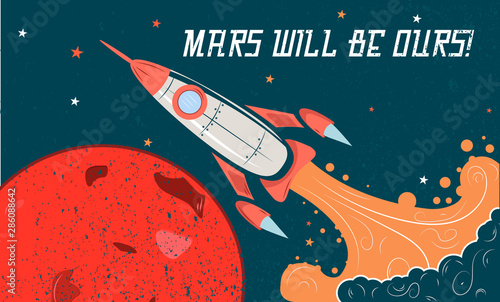 the rocket on the background of Mars. conquest of Mars. the inscription Mars should be our. retro-style. vector.