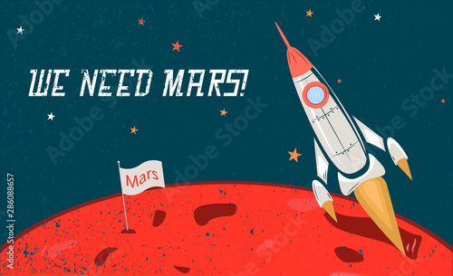 the rocket on the background of Mars. conquest of Mars. the inscription we need Mars. retro-style. vector.