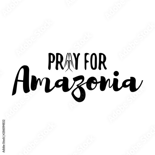 Pray for Amazonia - T shirt design idea with saying. Support the Brazil and Brazilian people in their hard time. Heavy fires ravaging now the amazon ( in South America ) and amazonia. 
