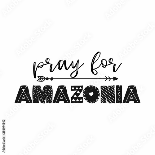 Pray for Amazonia - T shirt design idea with saying. Support the Brazil and Brazilian people in their hard time. Heavy fires ravaging now the amazon ( in South America ) and amazonia. 