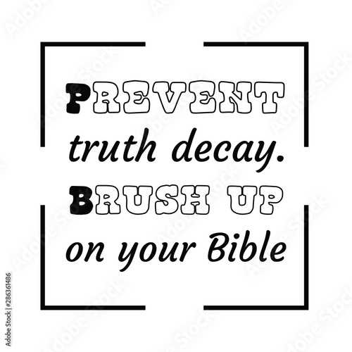 Prevent truth decay. Brush up on your Bible. Calligraphy saying for print. Vector Quote 
