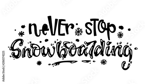 Never stop Snowboarding quote. White hand drawn Snowboarding lettering logo phrase.