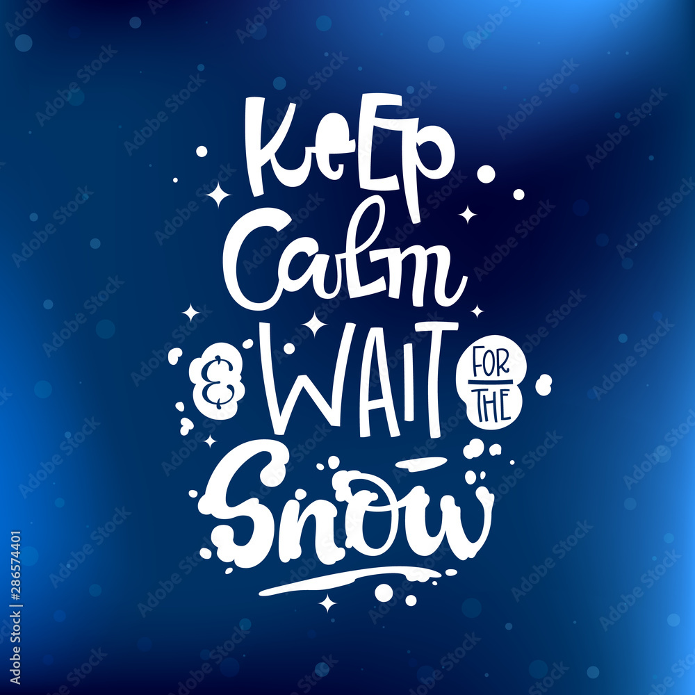 Keep Calm and Wait for the Snow quote. White hand drawn Snowboarding lettering logo phrase.