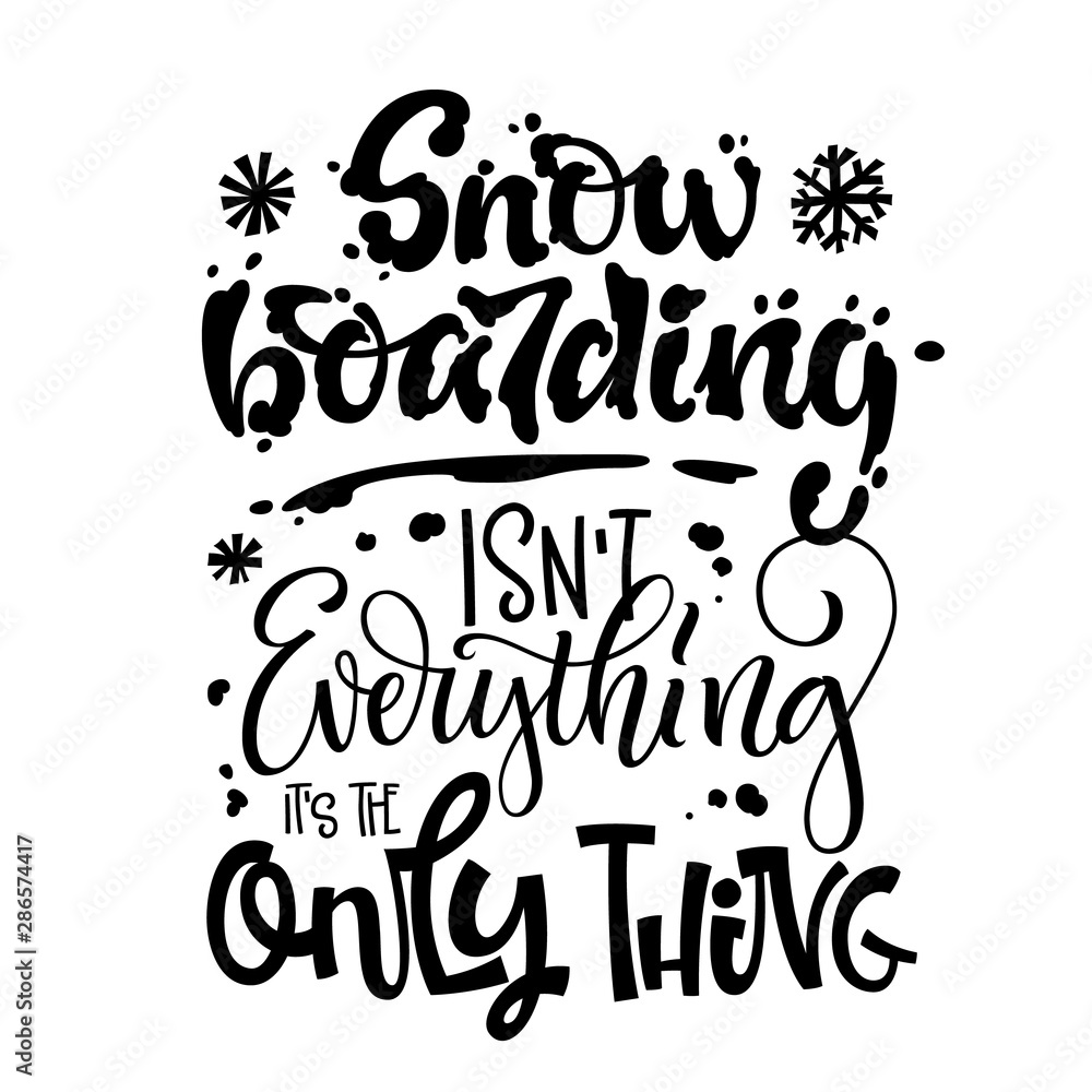 Snowboarding isn't Everything it's the Only Thing quote. White hand drawn Snowboarding lettering logo phrase.