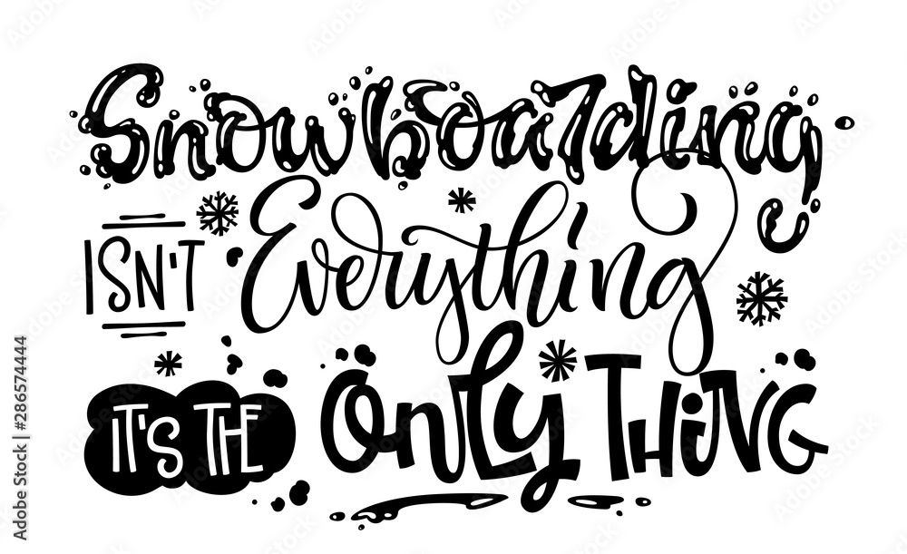Snowboarding isn't Everything it's the Only Thing quote. White hand drawn Snowboarding lettering logo phrase.