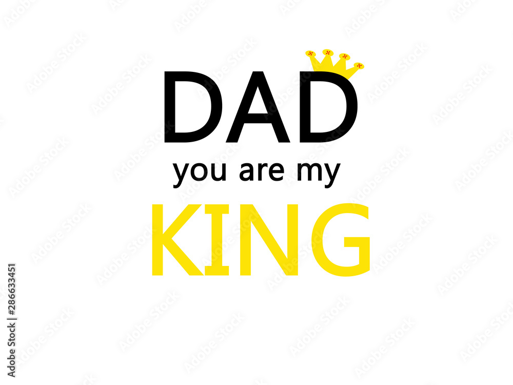 Dad you are my King