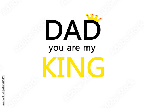 Dad you are my King