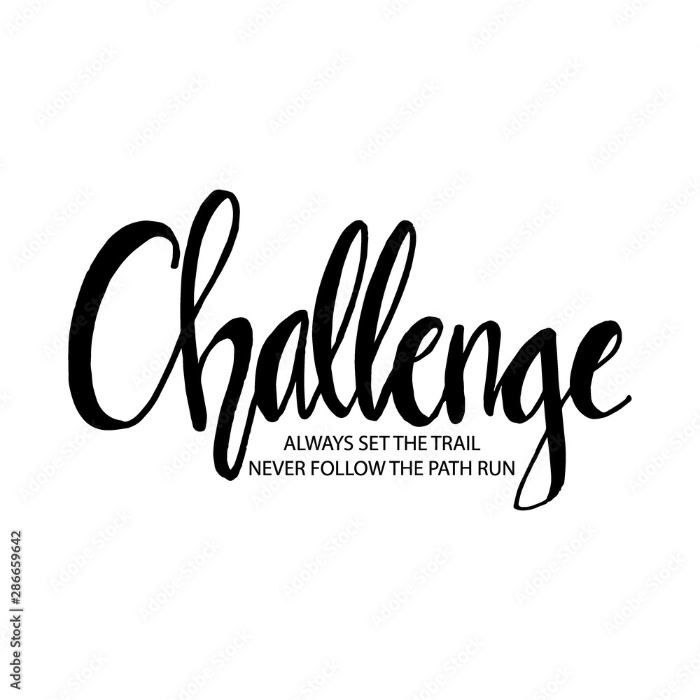 Challenge always set the trail,never follow the path run. Motivational quote. Challenge always set the trail,never follow the path run. Motivational quote.