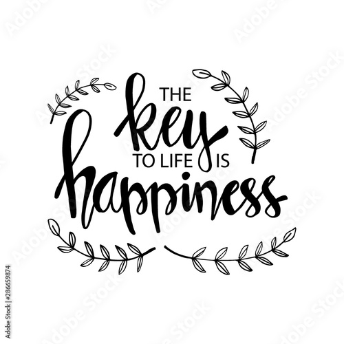 The key to life is happiness. Quote. Hand lettering calligraphy.