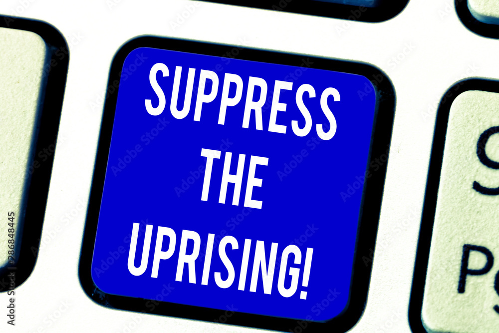 Text sign showing Suppress The Uprising. Conceptual photo Invading and taking control by force To put an end Keyboard key Intention to create computer message pressing keypad idea Text sign showing Suppress The Uprising. Conceptual photo Invading and taking control by force To put an end Keyboard key Intention to create computer message pressing keypad idea