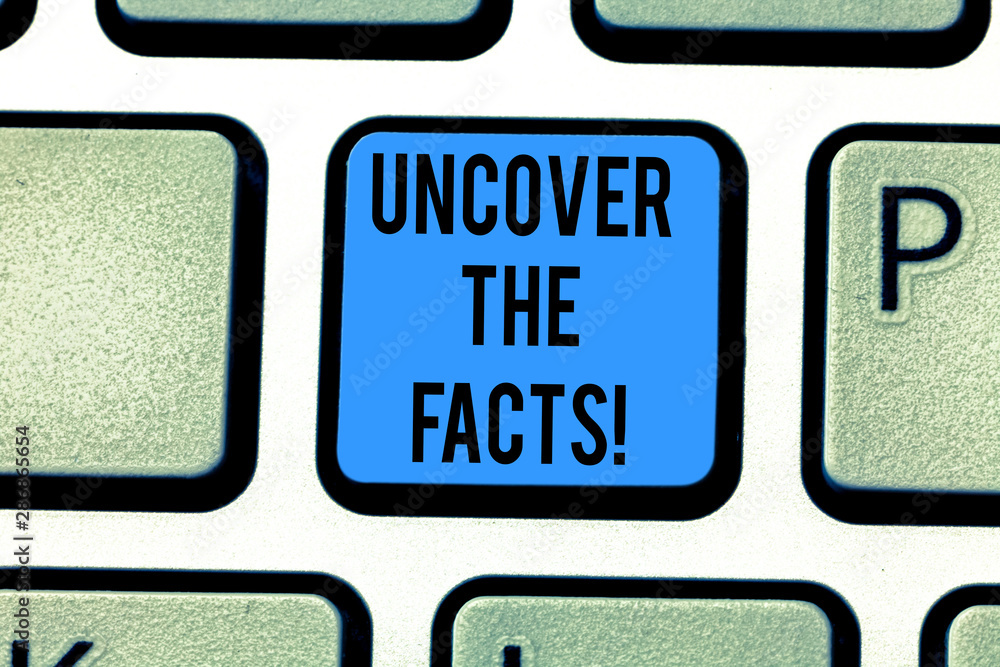 Writing note showing Uncover The Facts. Business photo showcasing disclose or reveal truth about event or current situation Keyboard key Intention to create computer message pressing keypad idea Writing note showing Uncover The Facts. Business photo showcasing disclose or reveal truth about event or current situation Keyboard key Intention to create computer message pressing keypad idea