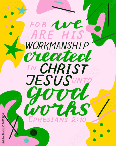 Hand lettering with bible verse we are his workmanship, created in Christ Jesus unto goods works on abstract background.
