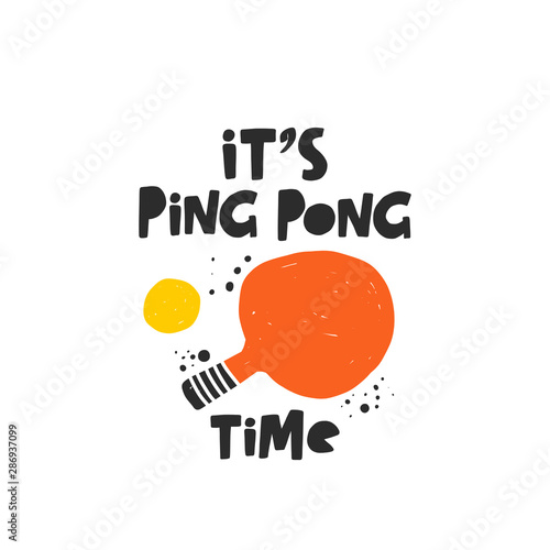 It's ping pong time. Hand-lettering phrase. Motivational quote design. Vector illustration for sport background, inspirational poster, banner, print, placard, t-shirt, card, sportswear, tournament
