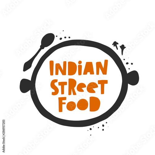 Indian street food. Hand-lettering phrase. Ink vector illustration for menu, poster, cafe, bar, festival, farmers market, restaurant, business, shop, store, culinary, banner, card, sticker