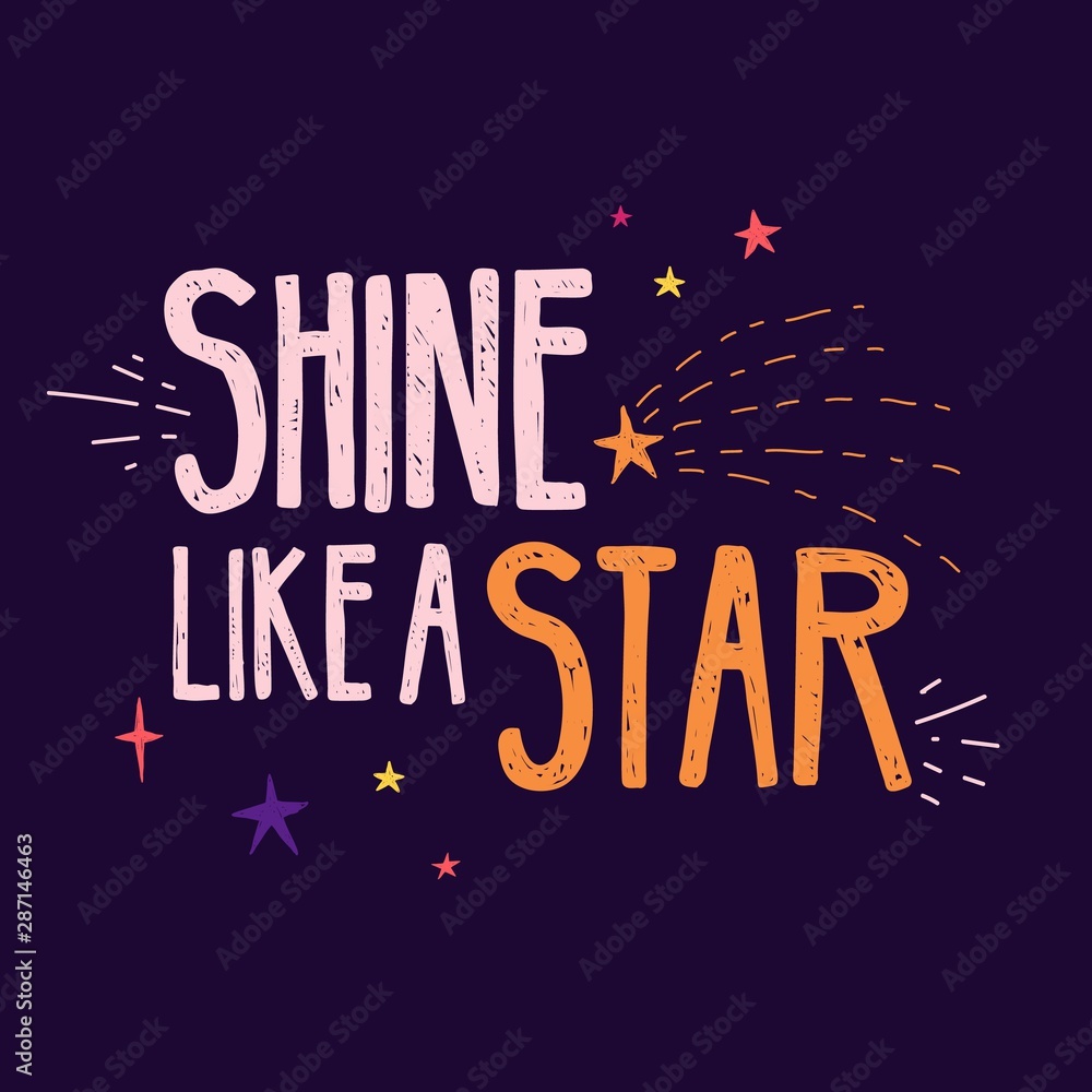Design banner with Shine like a star quote and star decoration. Hand drawn illustration with space elements and text. Print for t- shirt in cartoon style with starry sky on dark background. Vector Design banner with Shine like a star quote and star decoration. Hand drawn illustration with space elements and text. Print for t- shirt in cartoon style with starry sky on dark background. Vector