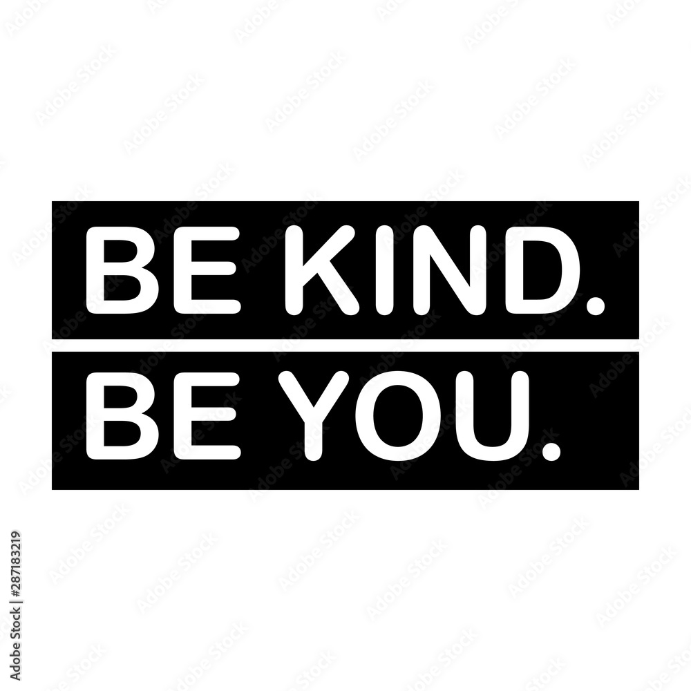 BE KIND BE YOU - Vector illustration design for banner, t shirt graphics, fashion prints, slogan tees, stickers, cards, posters and other creative uses BE KIND BE YOU - Vector illustration design for banner, t shirt graphics, fashion prints, slogan tees, stickers, cards, posters and other creative uses