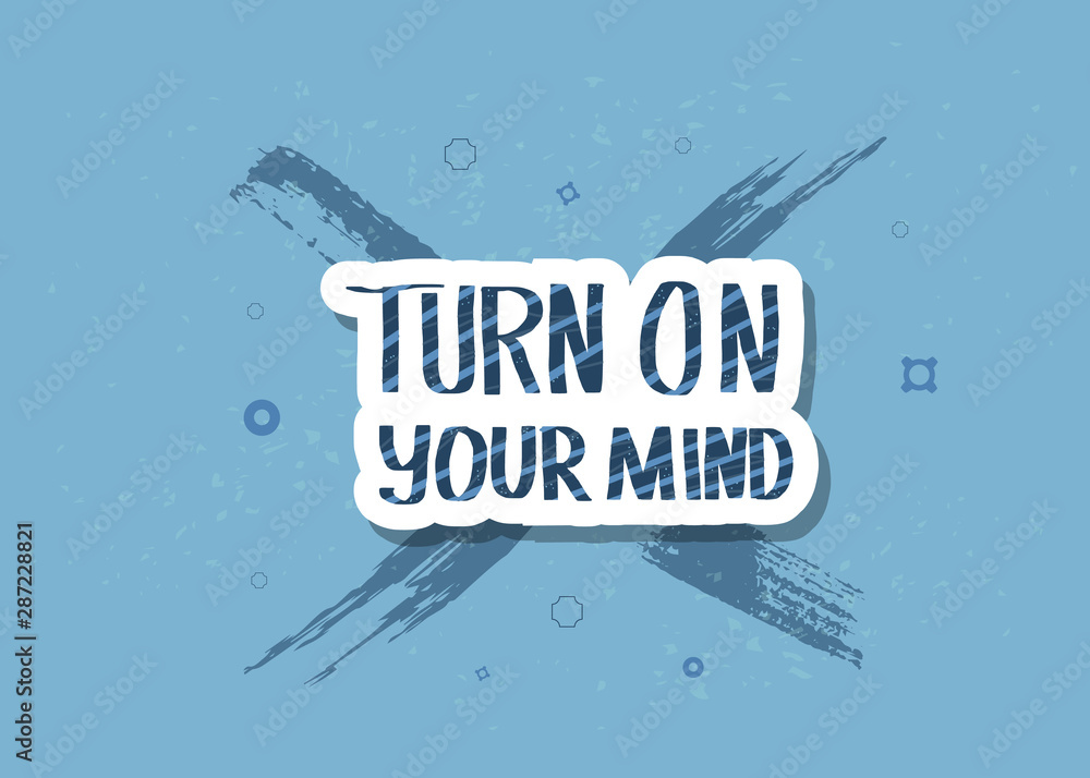 Obraz premium Turn on your mind quote. Vector text.