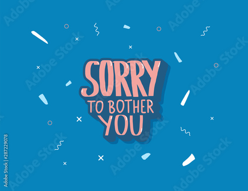 Sorry to bother you quote. Vector illustration.