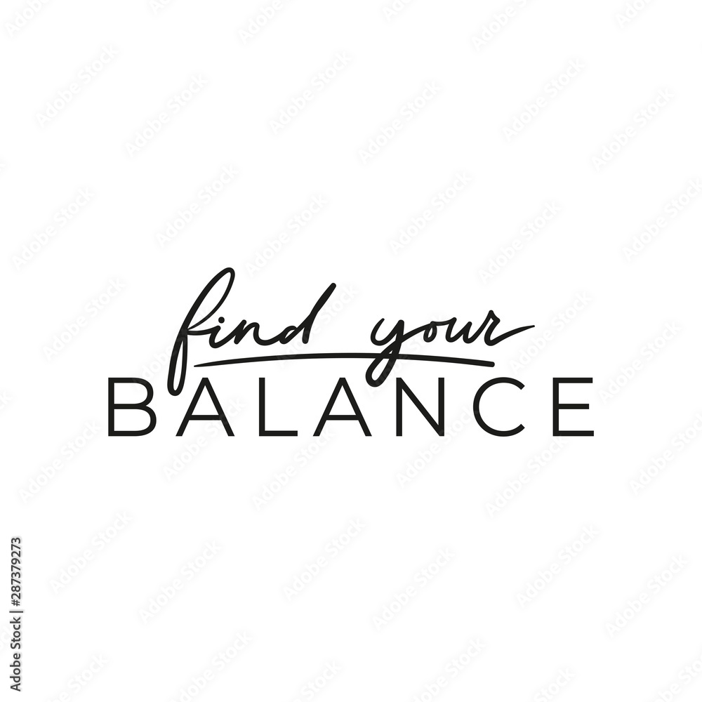 Find your balance positive inspirational print vector illustration. Motivating quote written in black font with emphasize on main word. Typography slogan for print, tshirt, card, yoga poster Find your balance positive inspirational print vector illustration. Motivating quote written in black font with emphasize on main word. Typography slogan for print, tshirt, card, yoga poster