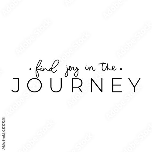 Simple poster with lettering Find joy in the journey. Motivation lettering quote in black isolated on white flat style. Design element for poster, banner, greeting or invitation card