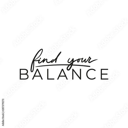 Find your balance positive inspirational print vector illustration. Motivating quote written in black font with emphasize on main word. Typography slogan for print, tshirt, card, yoga poster photo