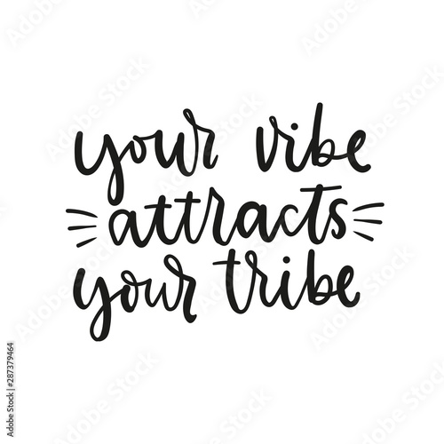 Your vibe attracts your tribe inspirational lettering vector illustration. Calligraphy quote in black color on white background for poster, invitation, greeting card or t-shirt print design