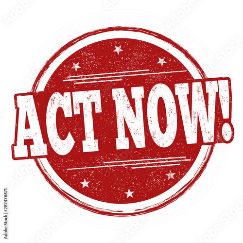 Act now sign or stamp