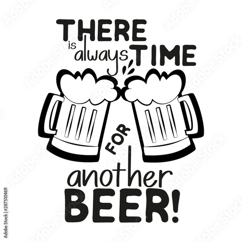 There is always time for another beer, funny text saying, with beer mugs slhouettes.