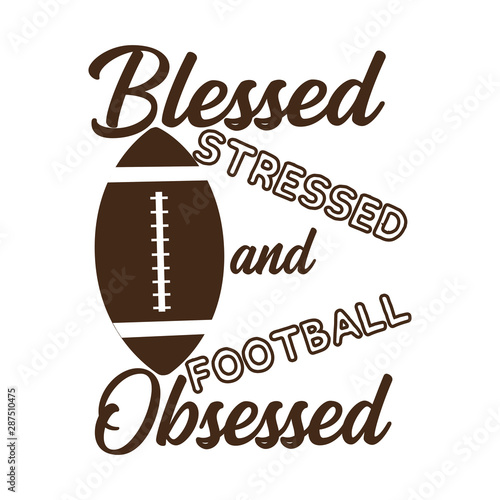Blessed stressed and football obsessed, saying with ball.