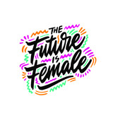 The future is female inscription handwritten. Feminist slogan, phrase or quote. Modern vector illustration for t-shirt, sweatshirt or other apparel print.